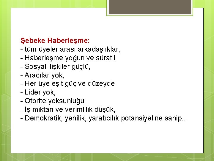 Şebeke Haberleşme: - tüm üyeler arası arkadaşlıklar, - Haberleşme yoğun ve süratli, - Sosyal