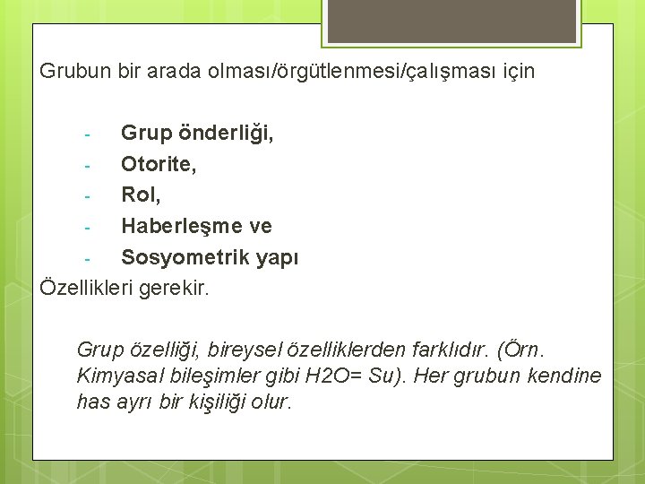 Grubun bir arada olması/örgütlenmesi/çalışması için Grup önderliği, Otorite, Rol, Haberleşme ve Sosyometrik yapı Özellikleri