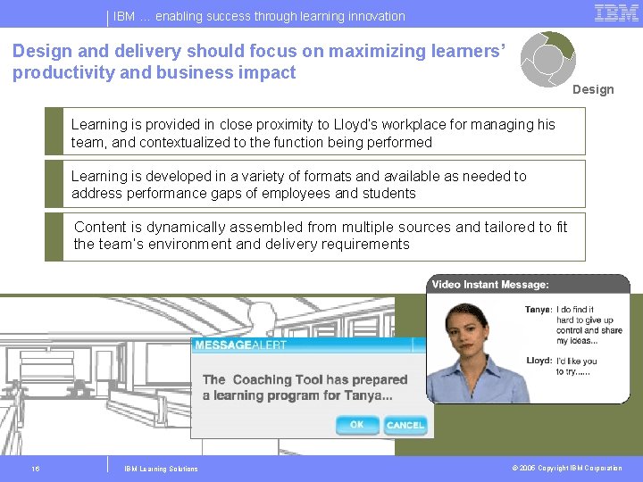 IBM … enabling success through learning innovation Design and delivery should focus on maximizing