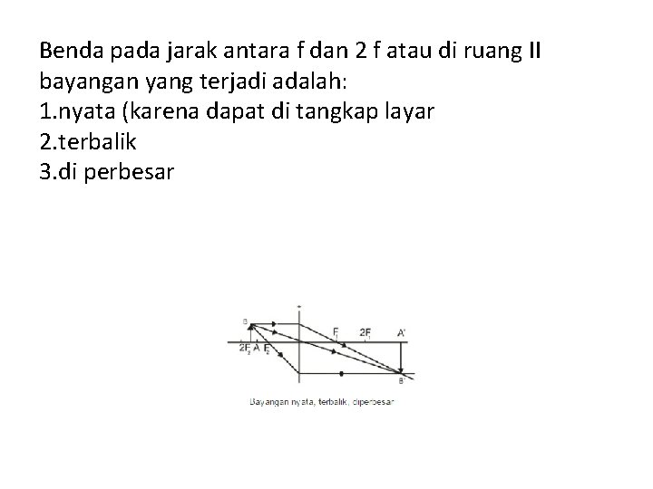 Benda pada jarak antara f dan 2 f atau di ruang II bayangan yang