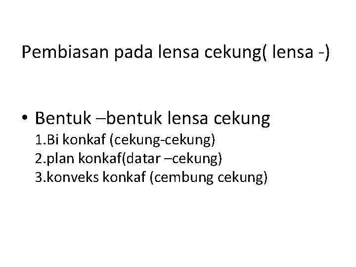 Pembiasan pada lensa cekung( lensa -) • Bentuk –bentuk lensa cekung 1. Bi konkaf