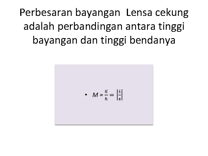 Perbesaran bayangan Lensa cekung adalah perbandingan antara tinggi bayangan dan tinggi bendanya • 