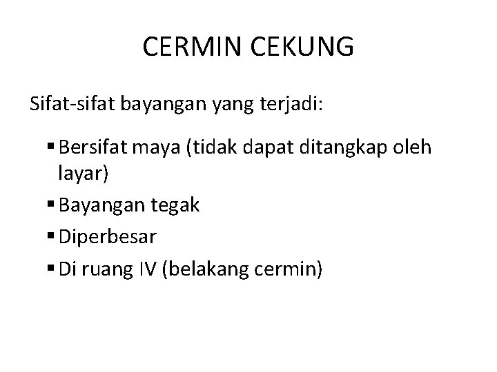 CERMIN CEKUNG Sifat-sifat bayangan yang terjadi: § Bersifat maya (tidak dapat ditangkap oleh layar)