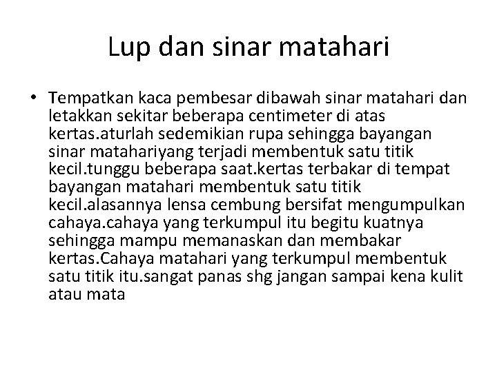 Lup dan sinar matahari • Tempatkan kaca pembesar dibawah sinar matahari dan letakkan sekitar