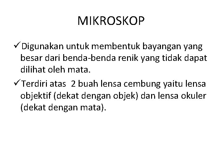 MIKROSKOP üDigunakan untuk membentuk bayangan yang besar dari benda-benda renik yang tidak dapat dilihat