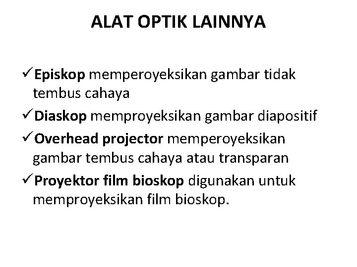 ALAT OPTIK LAINNYA üEpiskop memperoyeksikan gambar tidak tembus cahaya üDiaskop memproyeksikan gambar diapositif üOverhead