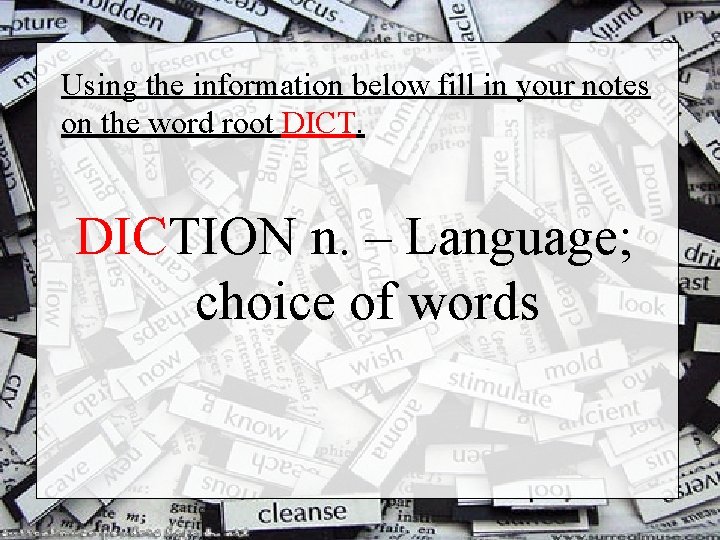 Using the information below fill in your notes on the word root DICTION n.
