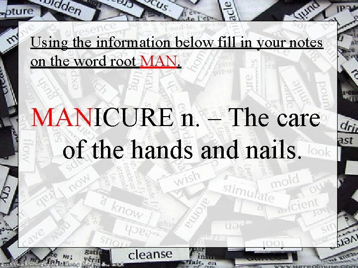 Using the information below fill in your notes on the word root MANICURE n.