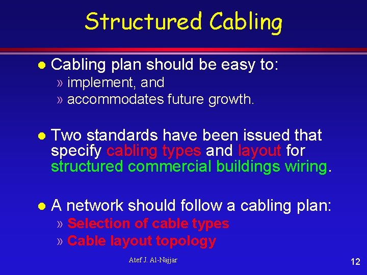 Structured Cabling l Cabling plan should be easy to: » implement, and » accommodates