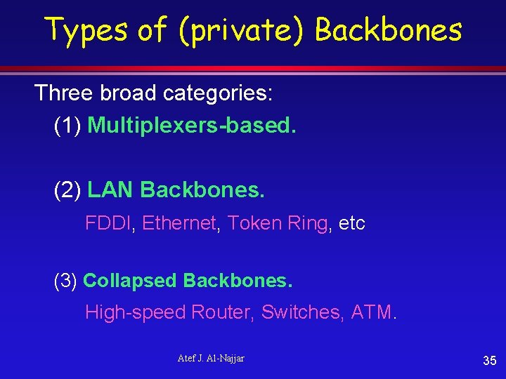 Types of (private) Backbones Three broad categories: (1) Multiplexers-based. (2) LAN Backbones. FDDI, Ethernet,