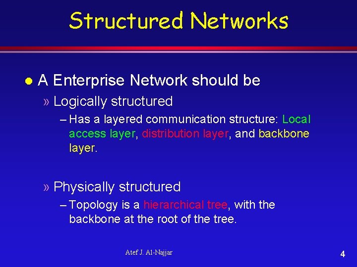 Structured Networks l A Enterprise Network should be » Logically structured – Has a