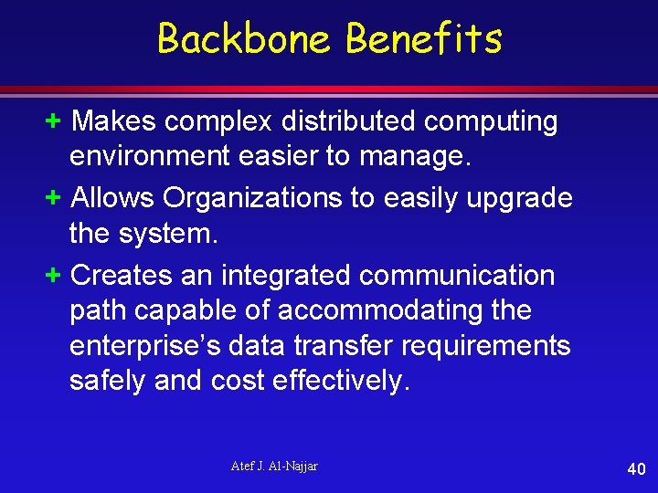 Backbone Benefits + Makes complex distributed computing environment easier to manage. + Allows Organizations
