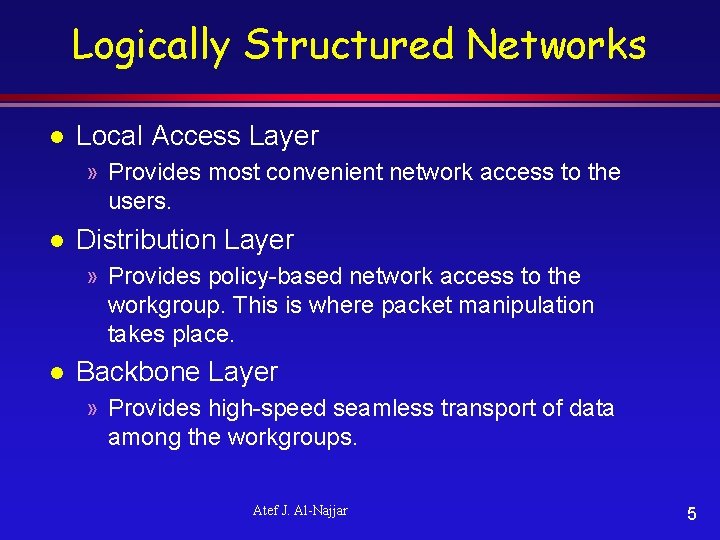 Logically Structured Networks l Local Access Layer » Provides most convenient network access to