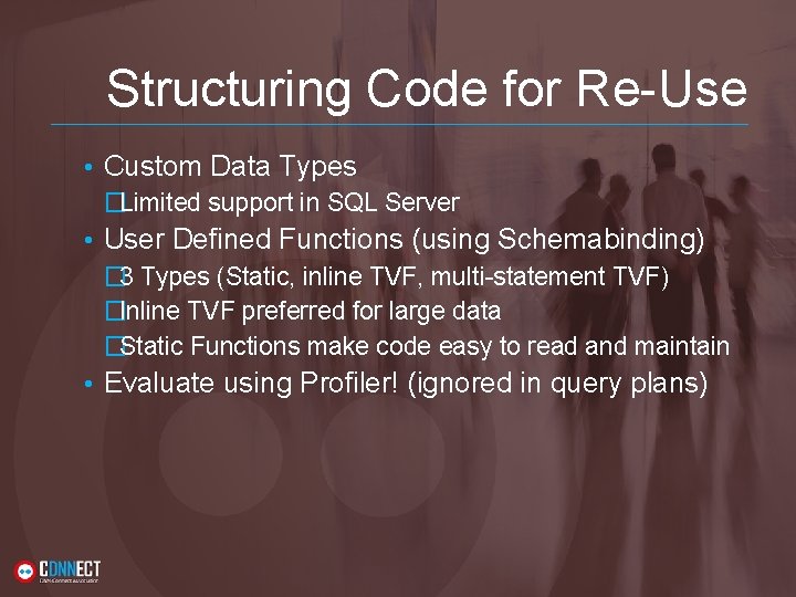 Structuring Code for Re-Use • Custom Data Types �Limited support in SQL Server • Structuring Code for Re-Use • Custom Data Types �Limited support in SQL Server •