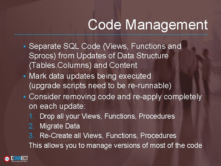Code Management • Separate SQL Code (Views, Functions and Sprocs) from Updates of Data Code Management • Separate SQL Code (Views, Functions and Sprocs) from Updates of Data
