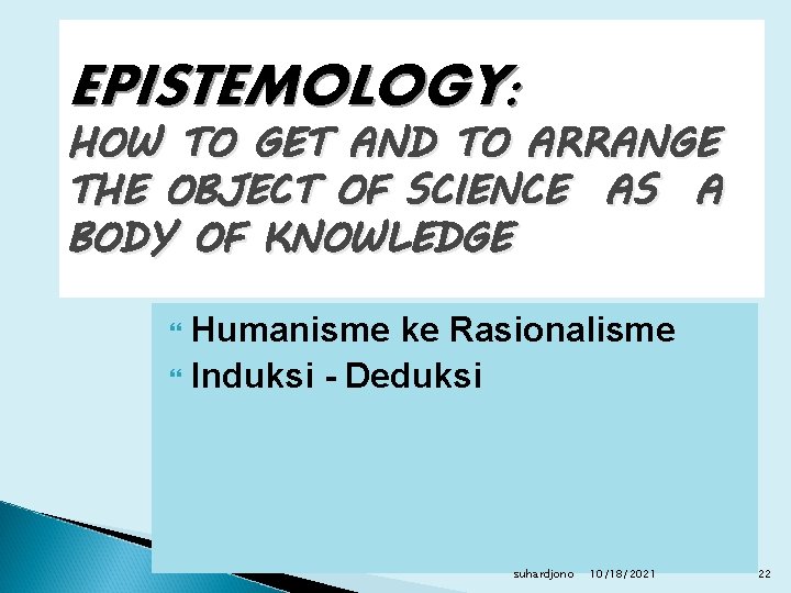 EPISTEMOLOGY: HOW TO GET AND TO ARRANGE THE OBJECT OF SCIENCE AS A BODY