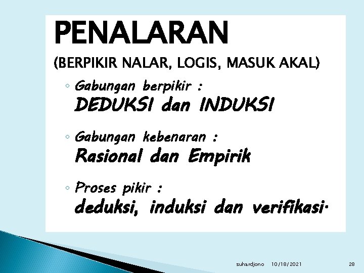 PENALARAN (BERPIKIR NALAR, LOGIS, MASUK AKAL) ◦ Gabungan berpikir : DEDUKSI dan INDUKSI ◦