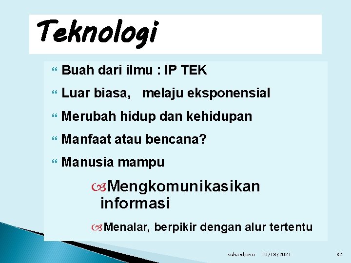 Teknologi Buah dari ilmu : IP TEK Luar biasa, melaju eksponensial Merubah hidup dan