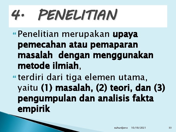 4. PENELITIAN Penelitian merupakan upaya pemecahan atau pemaparan masalah dengan menggunakan metode ilmiah, terdiri