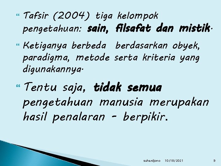  Tafsir (2004) tiga kelompok pengetahuan: sain, filsafat dan mistik. Ketiganya berbeda berdasarkan obyek,