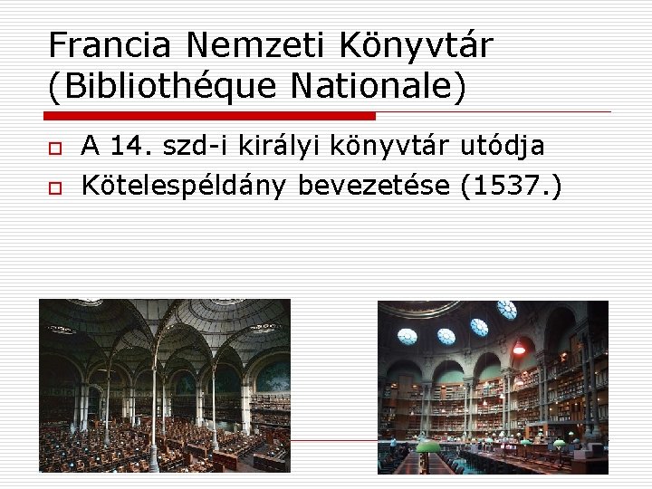 Francia Nemzeti Könyvtár (Bibliothéque Nationale) o o A 14. szd-i királyi könyvtár utódja Kötelespéldány