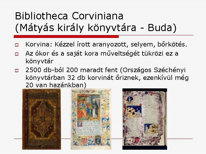 Bibliotheca Corviniana (Mátyás király könyvtára - Buda) o o o Korvina: Kézzel írott aranyozott,