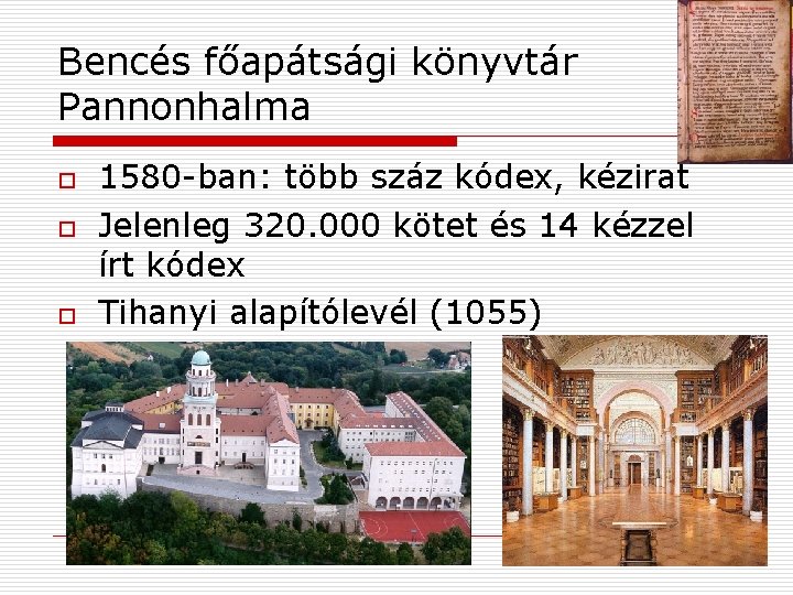 Bencés főapátsági könyvtár Pannonhalma o o o 1580 -ban: több száz kódex, kézirat Jelenleg