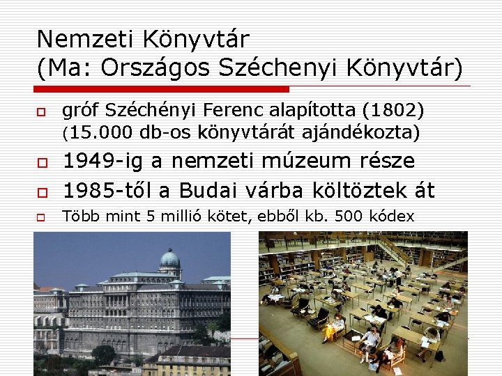 Nemzeti Könyvtár (Ma: Országos Széchenyi Könyvtár) o gróf Széchényi Ferenc alapította (1802) (15. 000