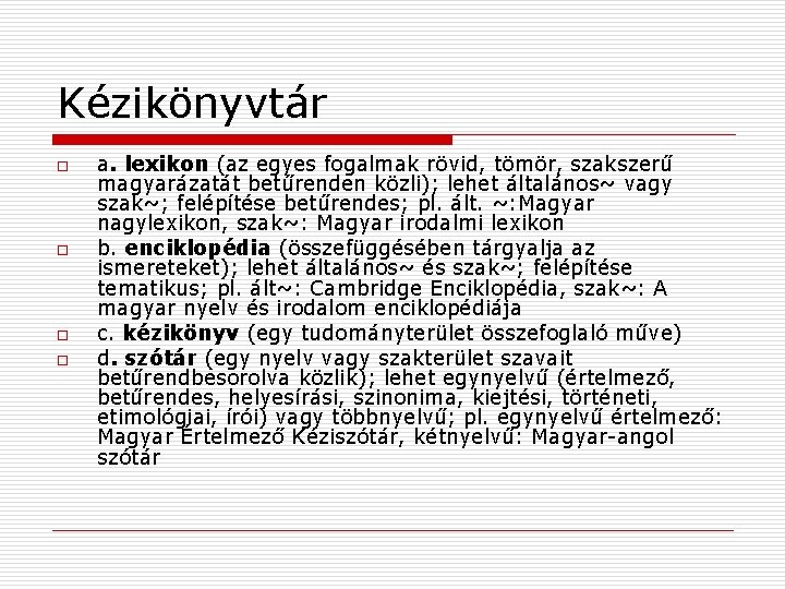 Kézikönyvtár o o a. lexikon (az egyes fogalmak rövid, tömör, szakszerű magyarázatát betűrenden közli);