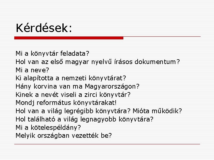 Kérdések: Mi a könyvtár feladata? Hol van az első magyar nyelvű írásos dokumentum? Mi