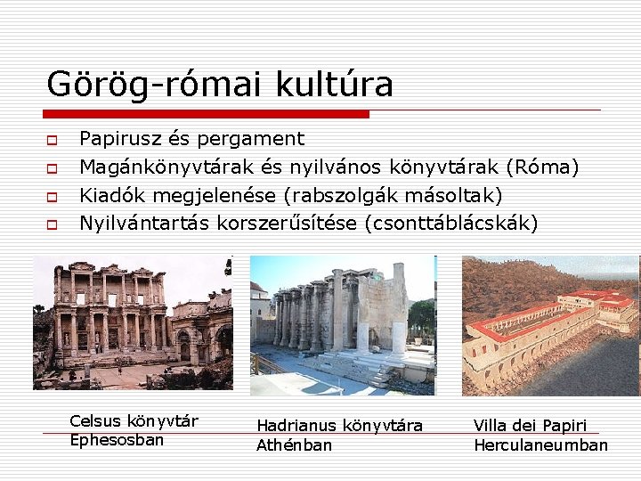 Görög-római kultúra o o Papirusz és pergament Magánkönyvtárak és nyilvános könyvtárak (Róma) Kiadók megjelenése