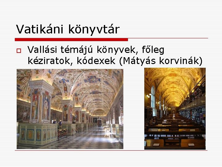 Vatikáni könyvtár o Vallási témájú könyvek, főleg kéziratok, kódexek (Mátyás korvinák) 