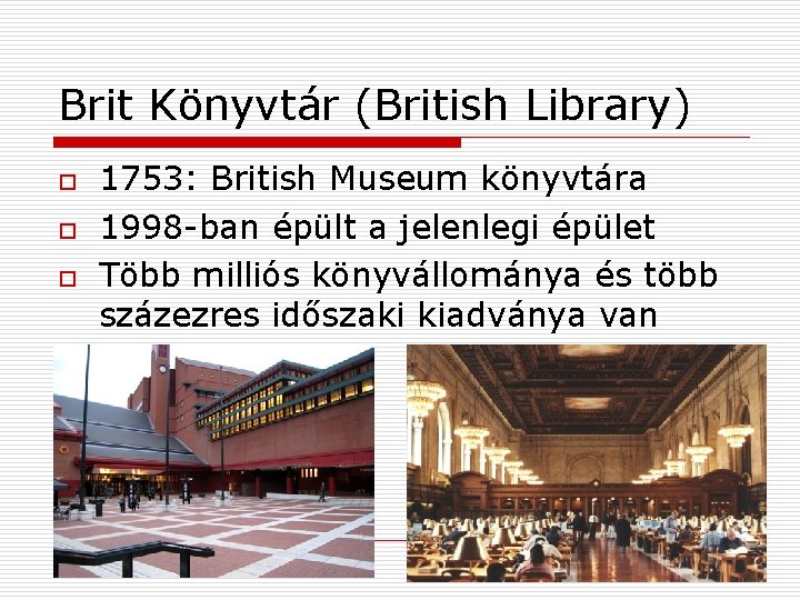 Brit Könyvtár (British Library) o o o 1753: British Museum könyvtára 1998 -ban épült