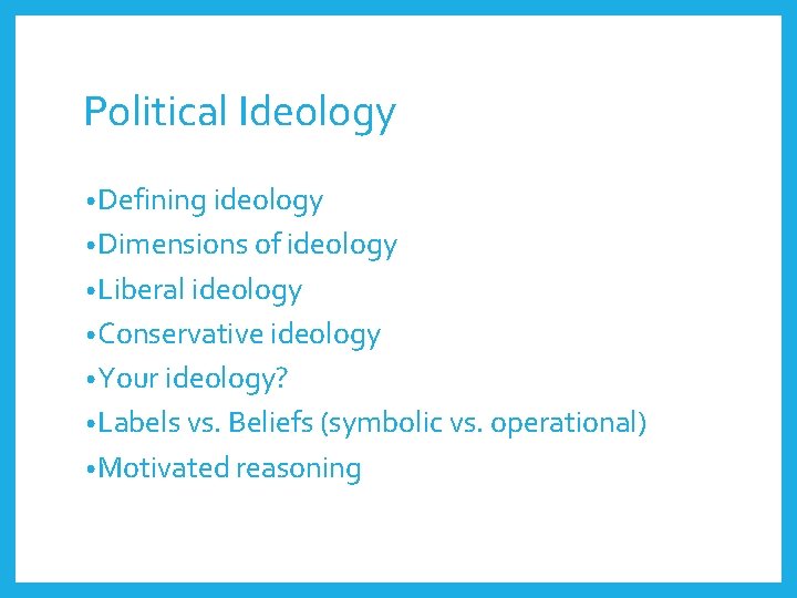 Political Ideology • Defining ideology • Dimensions of ideology • Liberal ideology • Conservative