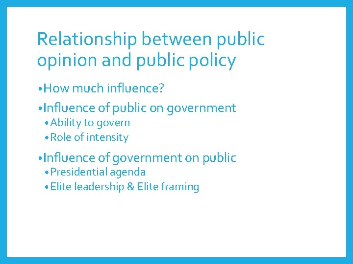 Relationship between public opinion and public policy • How much influence? • Influence of