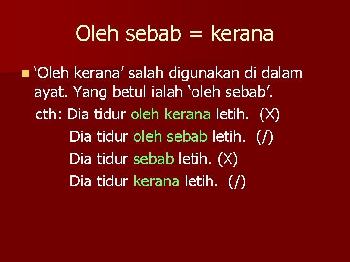 Oleh sebab = kerana n ‘Oleh kerana’ salah digunakan di dalam ayat. Yang betul
