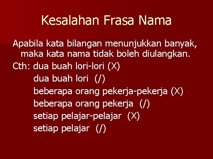 Kesalahan Frasa Nama Apabila kata bilangan menunjukkan banyak, maka kata nama tidak boleh diulangkan.