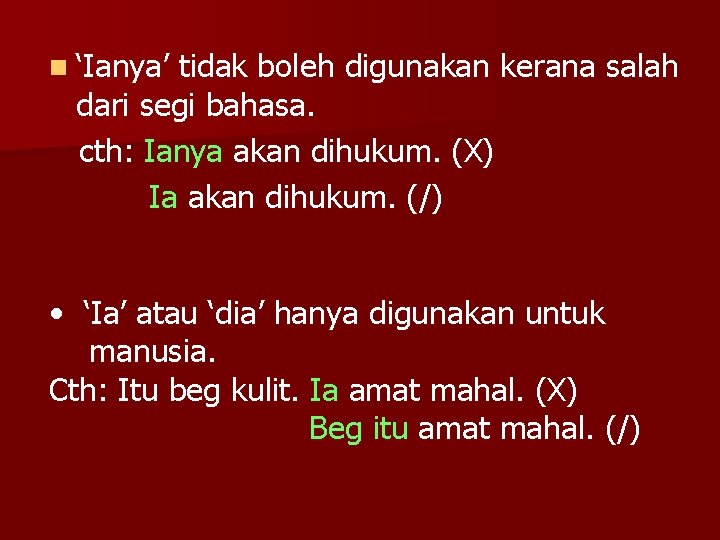 n ‘Ianya’ tidak boleh digunakan kerana salah dari segi bahasa. cth: Ianya akan dihukum.