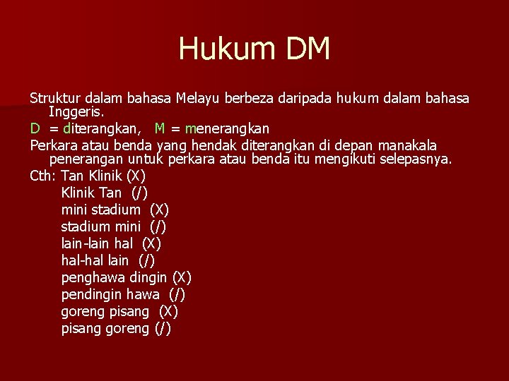 Hukum DM Struktur dalam bahasa Melayu berbeza daripada hukum dalam bahasa Inggeris. D =