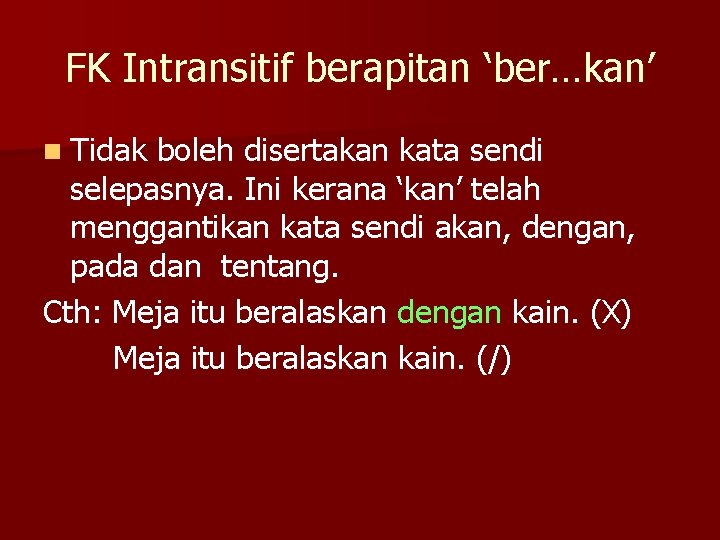 FK Intransitif berapitan ‘ber…kan’ n Tidak boleh disertakan kata sendi selepasnya. Ini kerana ‘kan’