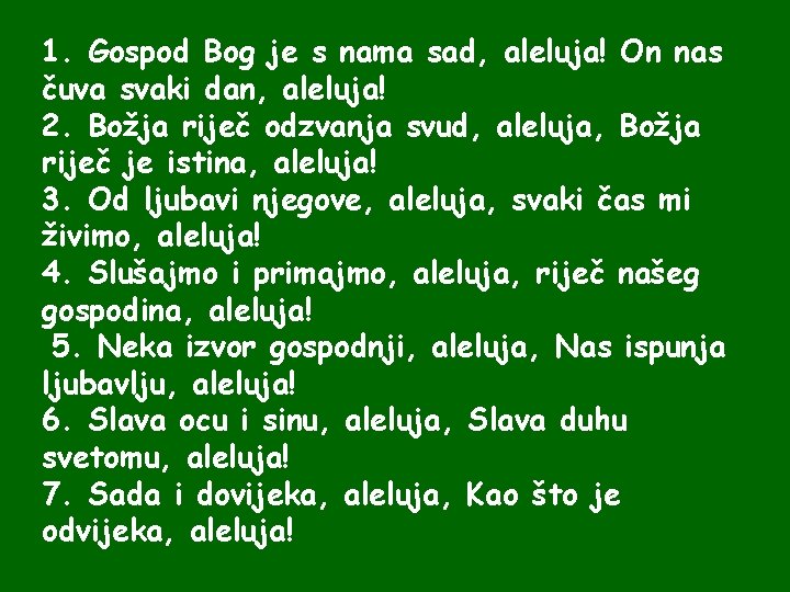 1. Gospod Bog je s nama sad, aleluja! On nas čuva svaki dan, aleluja!