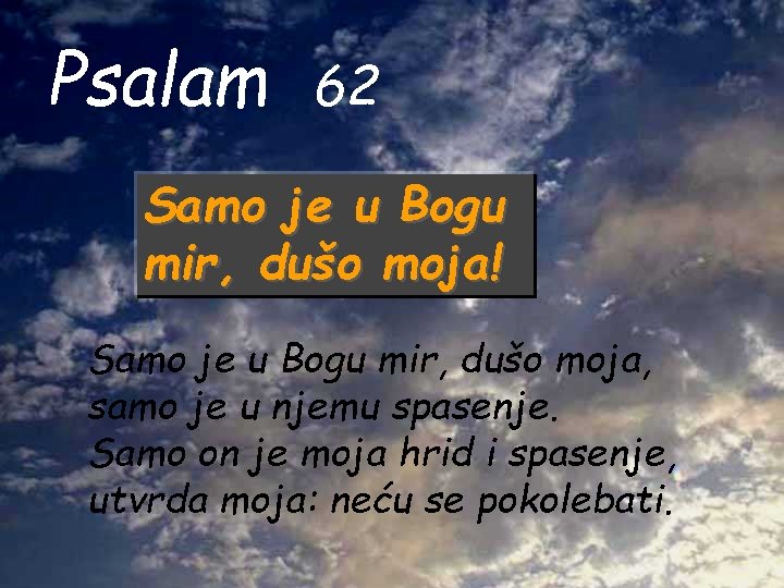 Psalam 62 Samo je u Bogu mir, dušo moja! Samo je u Bogu mir,
