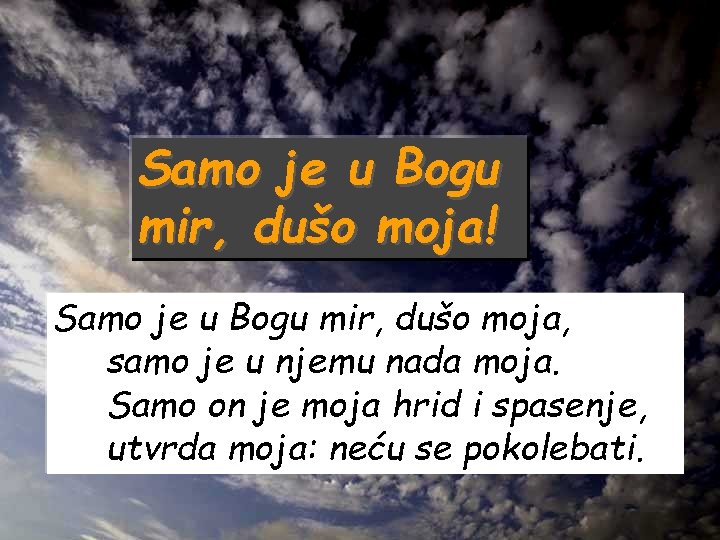 Samo je u Bogu mir, dušo moja! Samo je u Bogu mir, dušo moja,