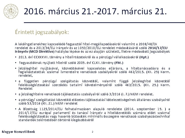 2016. március 21. -2017. március 21. Érintett jogszabályok: A lakóingatlanokhoz kapcsolódó fogyasztói hitel-megállapodásokról valamint