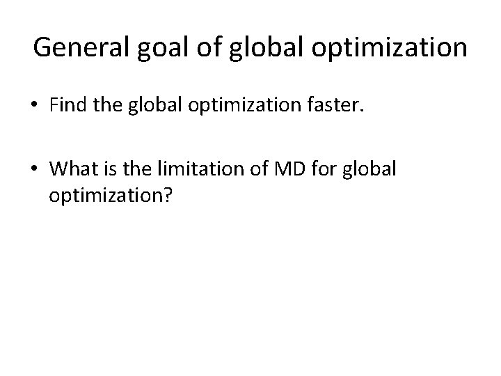 General goal of global optimization • Find the global optimization faster. • What is