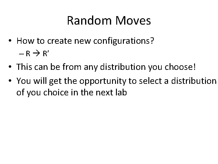 Random Moves • How to create new configurations? – R R’ • This can