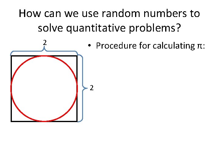 How can we use random numbers to solve quantitative problems? 2 • Procedure for