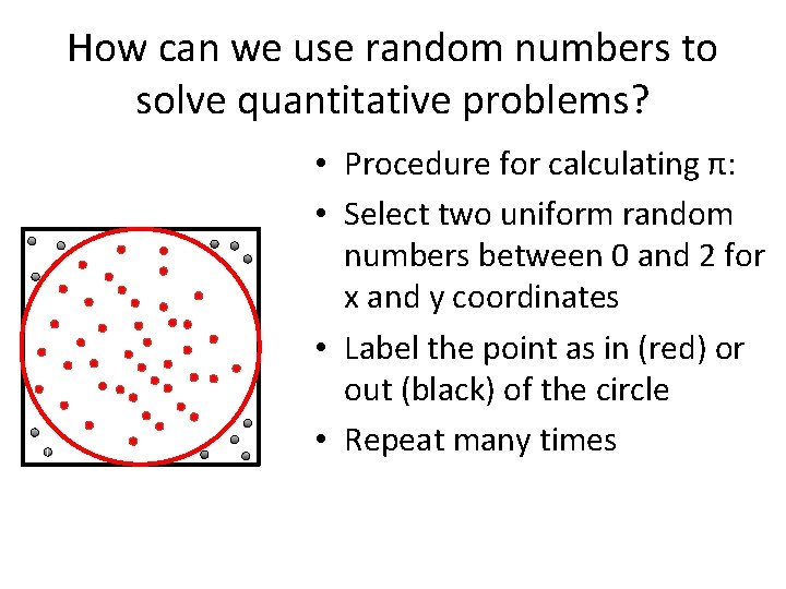 How can we use random numbers to solve quantitative problems? • Procedure for calculating