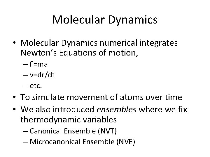 Molecular Dynamics • Molecular Dynamics numerical integrates Newton’s Equations of motion, – F=ma –