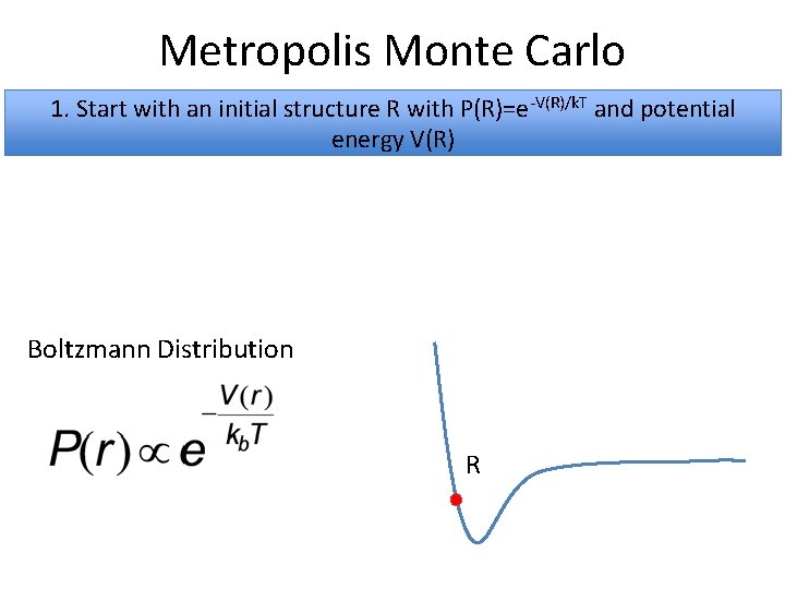 Metropolis Monte Carlo 1. Start with an initial structure R with P(R)=e-V(R)/k. T and